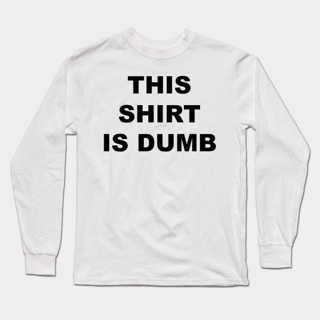 This Shirt is Dumb (black) Long Sleeve T-Shirt by A Mango Tees